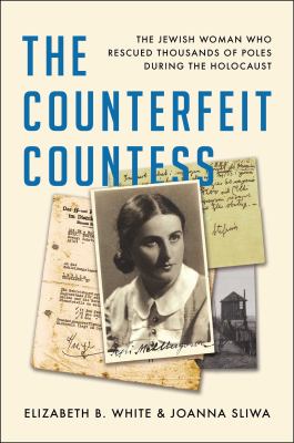The counterfeit Countess : the Jewish woman who rescued thousands of Poles during the Holocaust  cover image cdn