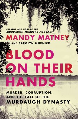 Blood on their hands : murder, corruption, and the fall of the Murdaugh dynasty  cover image cdn