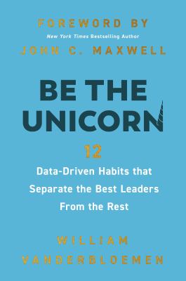 Be the unicorn : 12 data-driven habits that separate the best leaders from the rest cover image