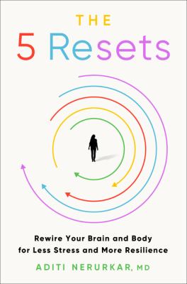 The 5 resets : rewire your brain and body for less stress and more resilience cover image