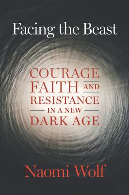 Facing the beast : courage, faith, and resistance in a new dark age cover image