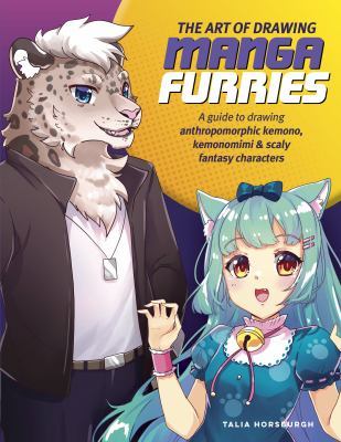 The art of drawing manga furries : a guide to drawing anthropomorphic kemono, kemonomimi & scaly fantasy characters cover image