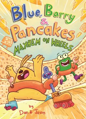 Blue, Barry & Pancakes. Mayhem on wheels / by Dan & Jason cover image