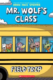 Field Trip : A Graphic Novel (Mr. Wolf's Class #4). Field Trip: A Graphic Novel (Mr. Wolf's Class #4) cover image cdn