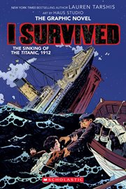I Survived the Sinking of the Titanic, 1912 : A Graphic Novel (I Survived Graphic Novel #1). I Survived the Sinking of the Titanic, 1912: A Graphic Novel (I Survived Graphic Novel #1) cover image cdn