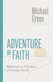 Adventure of Faith : Reflections on Fifty Years of Christian Service. Eerdmans Michael Green Collection cover image cdn