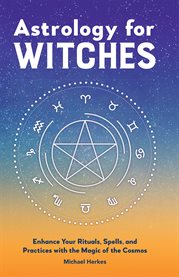 Astrology for Witches : Enhance Your Rituals, Spells, and Practices with the Magic of the Cosmos cover image cdn