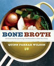 Bone Broth : 101 Essential Recipes & Age-Old Remedies to Heal Your Body cover image cdn