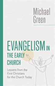 Evangelism in the Early Church : Lessons from the First Christians for the Church Today. Eerdmans Michael Green Collection cover image cdn