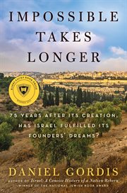 Impossible Takes Longer : 75 Years After Its Creation, Has Israel Fulfilled Its Founders' Dreams? cover image cdn
