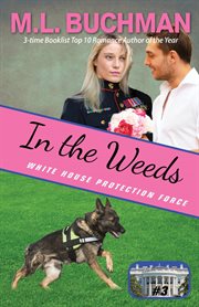 In the weeds : a White House Protection Force romance novel cover image cdn