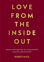 Love from the inside out : lessons and inspiration for loving yourself, your life, and each other cover image cdn