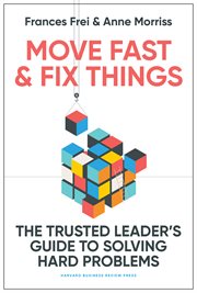 Move Fast and Fix Things : The Trusted Leader's Guide to Solving Hard Problems cover image cdn