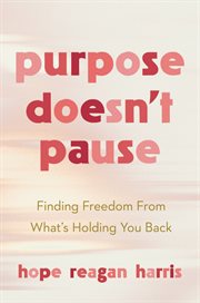 Purpose Doesn't Pause : Finding Freedom from What's Holding You Back cover image cdn