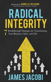 Radical integrity : 7 breakthrough strategies for transforming your business, sales, and life cover image cdn