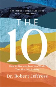 The 10 : How to Live and Love in a World That Has Lost Its Way cover image cdn