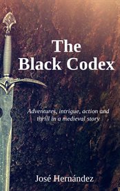 The Black Codex : (Medieval historical fiction novel) Adventures, intrigue, action and thrill in a medieval story cover image cdn