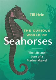 The Curious World of Seahorses : The Life and Lore of a Marine Marvel cover image cdn
