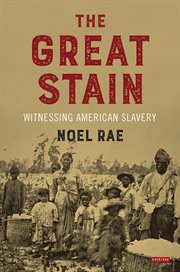 The Great Stain : witnessing American slavery cover image cdn