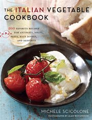 The Italian vegetable cookbook : 200 favorite recipes for antipasti, soups, pasta, main dishes, and desserts cover image cdn