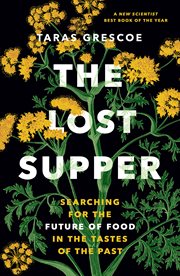 The Lost Supper : Searching for the Future of Food in the Flavors of the Past cover image cdn