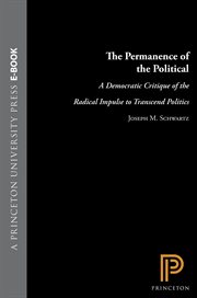 The Permanence of the Political : A Democratic Critique of the Radical Impulse to Transcend Politics cover image cdn
