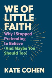 We of Little Faith : Why I Stopped Pretending to Believe (and Maybe You Should Too) cover image cdn