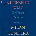 A kidnapped West : the tragedy of Central Europe cover image cdn