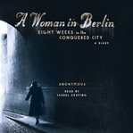 A woman in Berlin : eight weeks in the conquered city : a diary cover image cdn