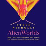 Alien Worlds : The Secret Lives of Insects cover image cdn
