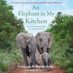 An elephant in my kitchen : what the herd taught me about love, courage and survival cover image cdn