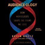 Audience : ology. How Moviegoers Shape the Films We Love cover image cdn