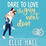 Dare to Love the Guy Next Door cover image cdn