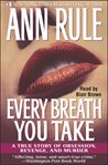 Every breath you take : a true story of obsession, revenge, and murder cover image cdn