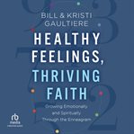 Healthy Feelings, Thriving Faith : Growing Emotionally and Spiritually Through the Enneagram cover image cdn