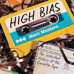 High Bias : The Distorted History of the Cassette Tape cover image cdn