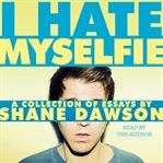 I hate myselfie : a collection of essays cover image cdn