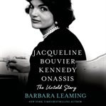 Jacqueline Bouvier Kennedy Onassis : the untold story cover image cdn