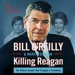Killing Reagan : the violent assault that changed a presidency cover image cdn