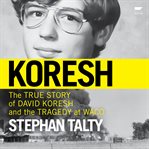 Koresh : The True Story of David Koresh and the Tragedy at Waco cover image cdn