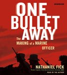 One bullet away : [the making of a marine officer] cover image cdn