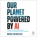 Our Planet Powered by AI : How We Use Artificial Intelligence to Create a Sustainable Future for Humanity cover image cdn