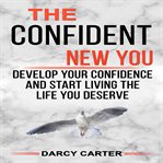 THE CONFIDENT NEW YOU - DEVELOP YOUR CON cover image cdn