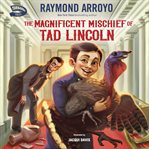 The Magnificent Mischief of Tad Lincoln : Turnabout Tales cover image cdn