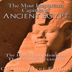 The Most Important Capitals of Ancient Egypt : The History of Memphisbes, and Alexandria cover image cdn