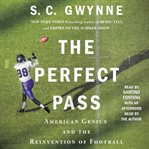 The perfect pass : American genius and the reinvention of football cover image cdn
