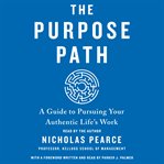 The purpose path : a guide to pursuing your authentic life's work cover image cdn