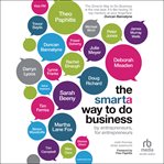 The Smarta Way to Do Business : By Entrepreneurs, for Entrepreneurs; Your Ultimate Guide to Starting a Business cover image cdn