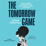 The Tomorrow Game : Rival Teenagers, Their Race for a Gun, and a Community United to Save Them cover image cdn