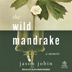 The Wild Mandrake : A Memoir cover image cdn